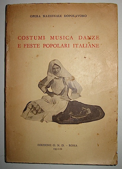  AA.VV. Costumi, musica, danze e feste popolari italiane 1931 Roma Edizione Opera Nazionale Dopolavoro